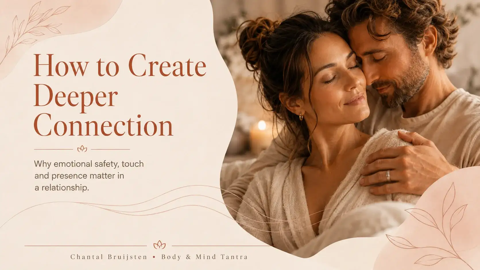 How to Create Deeper Connection — couple in close, tender embrace