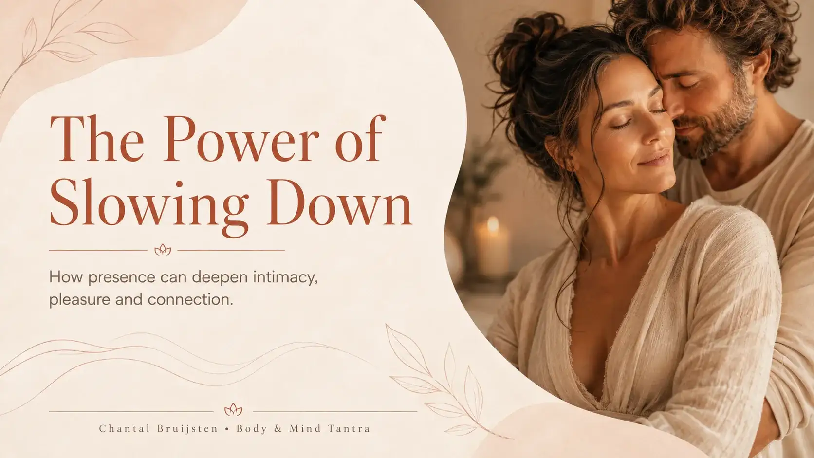 The Power of Slowing Down — how presence deepens intimacy and pleasure